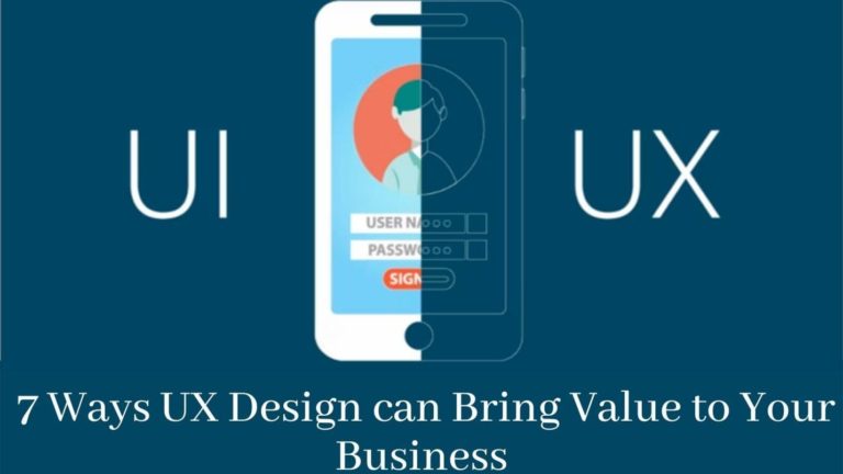 7 Ways UX Design can Bring Value to Your Business